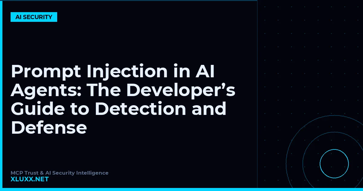 Prompt Injection in AI Agents: The Developer’s Guide to Detection and Defense