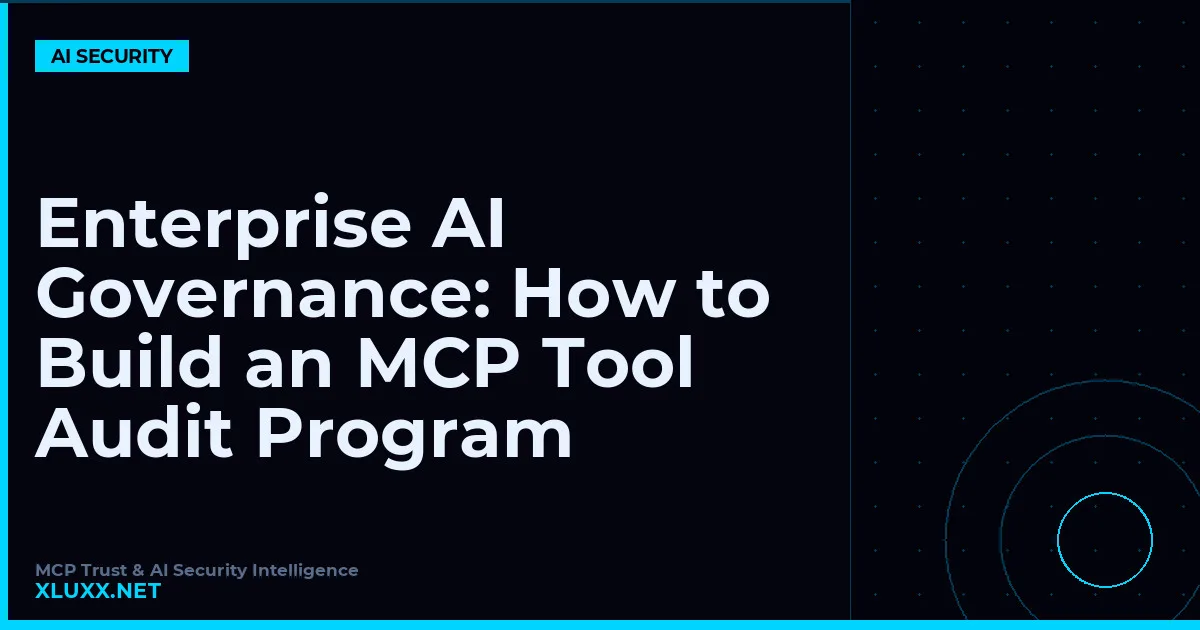 Enterprise AI Governance: How to Build an MCP Tool Audit Program