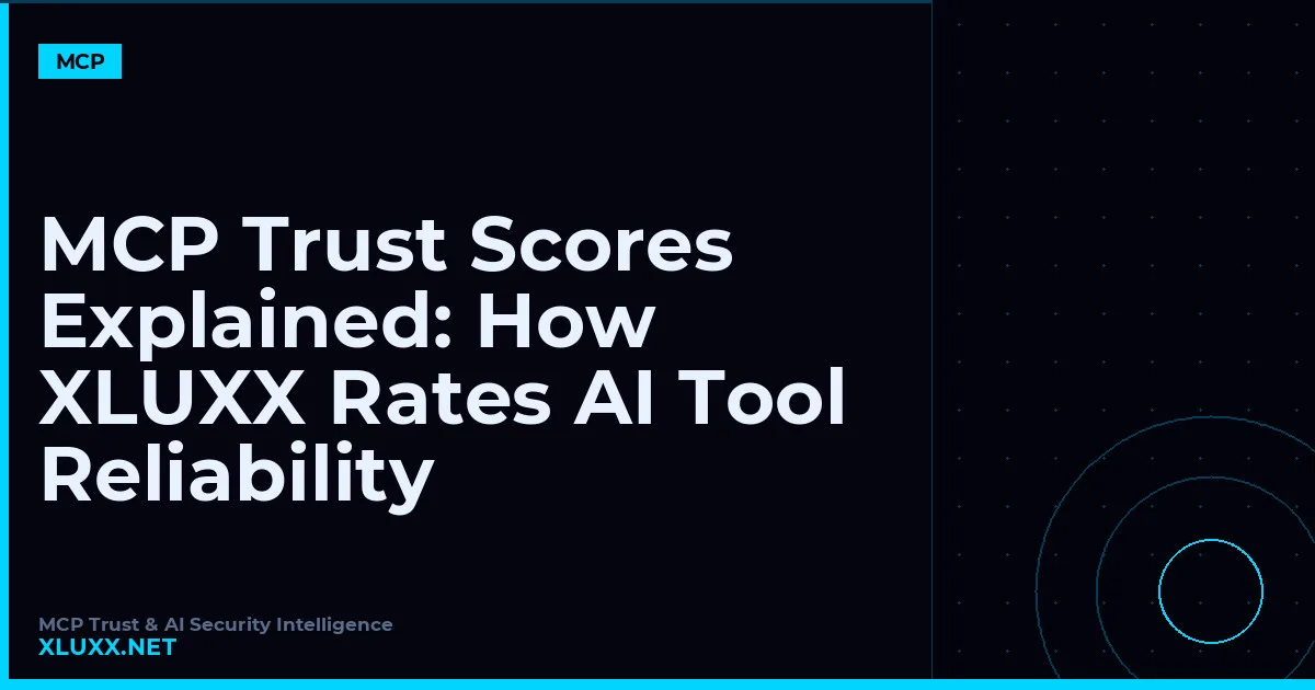 MCP Trust Scores Explained: How XLUXX Rates AI Tool Reliability